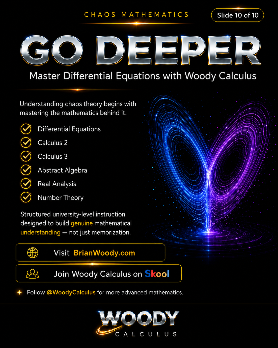 Master Differential Equations with Woody Calculus Go deeper with Woody Calculus to master Differential Equations, Calculus 2, Calculus 3, Abstract Algebra, Real Analysis, and Number Theory.